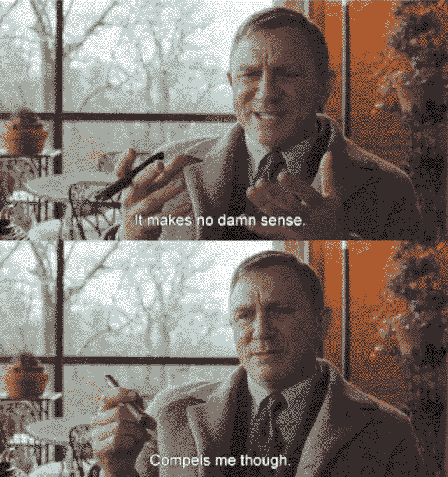 Daniel Craig in 'Knives Out' saying 'it makes no damn sense. compels me though.'